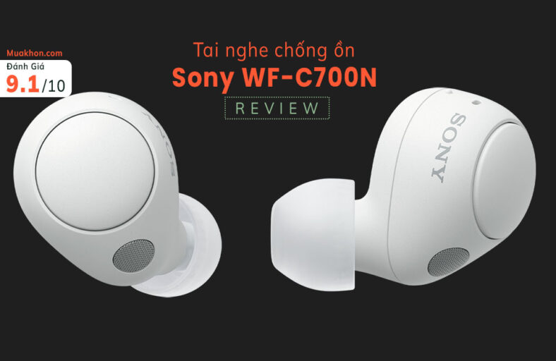 Đánh giá Sony WF-C700N: Tai nghe chống ồn tốt nhất trong tầm giá