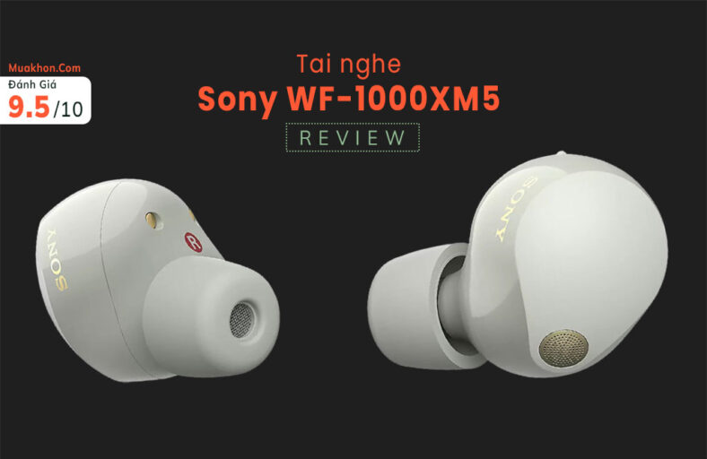 Đánh giá Sony WF-1000XM5: Có tốt hơn WF-1000XM4?