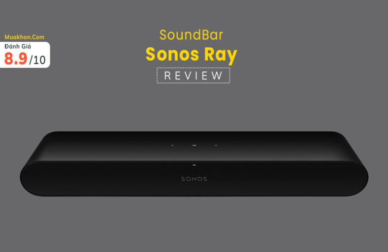 Đánh giá Sonos Ray: Soundbar giá rẻ, âm thanh tuyệt vời