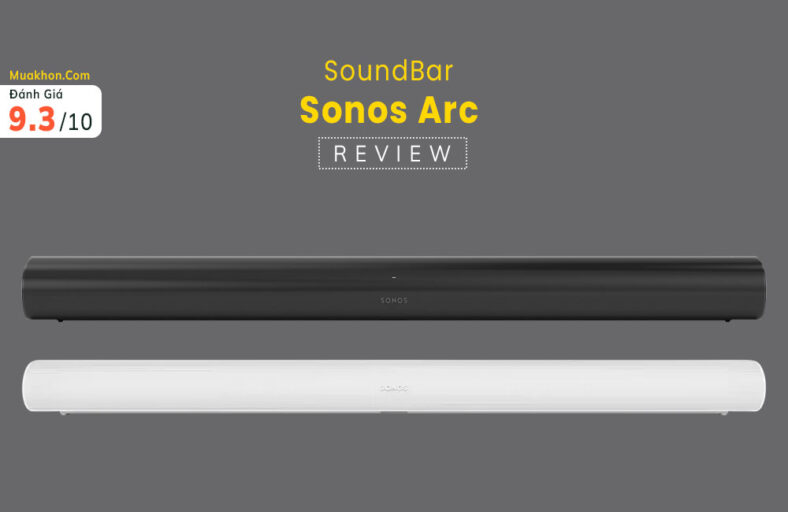 Đánh giá Sonos Arc: Soundbar đẳng cấp, vượt qua mọi giới hạn